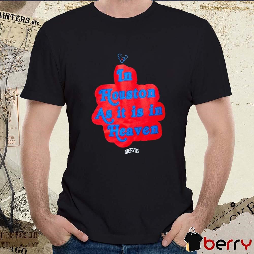 Houston Texans In Houston As It Is In Heaven t-shirt