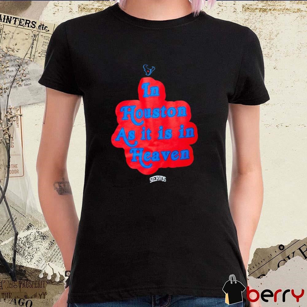 Houston Texans In Houston As It Is In Heaven t-shirt
