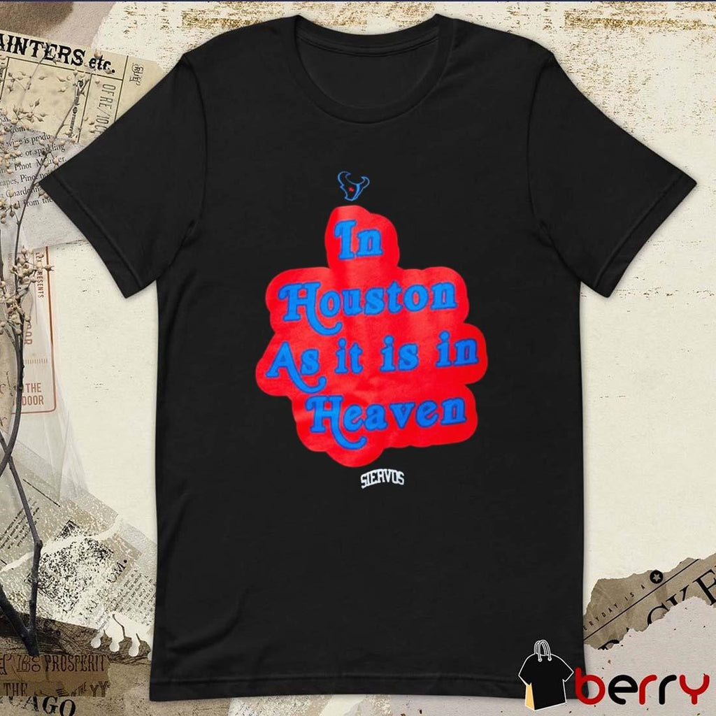 Houston Texans In Houston As It Is In Heaven t-shirt