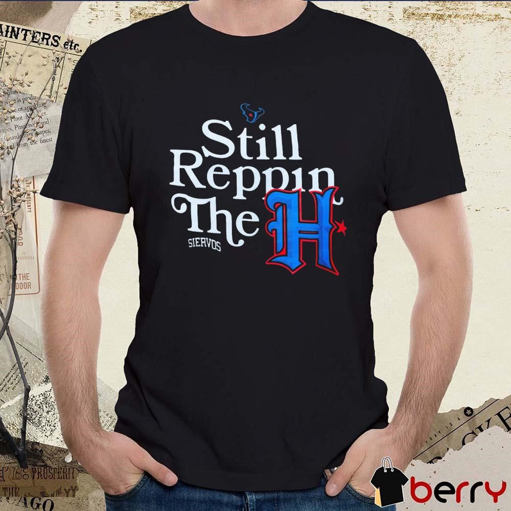 Houston Texans Still Reppin The H Siervos t-shirt