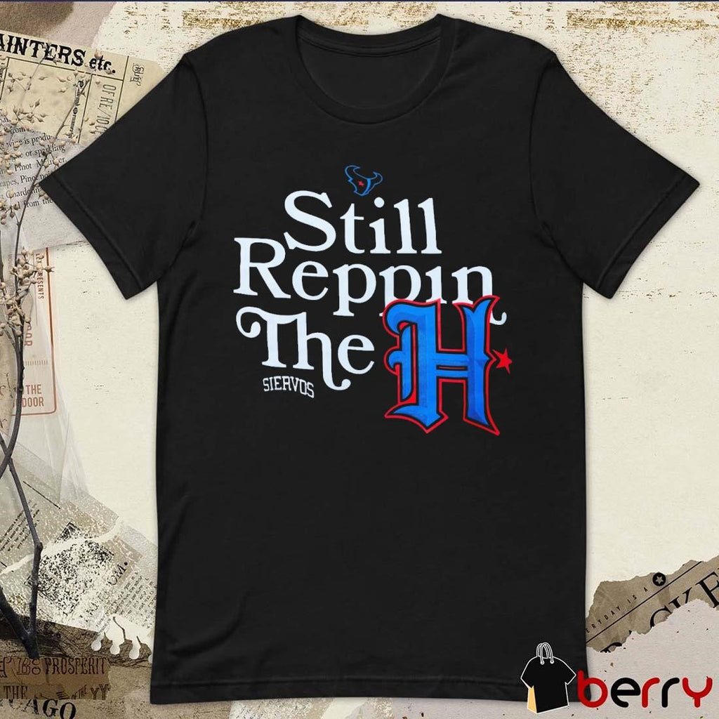 Houston Texans Still Reppin The H Siervos t-shirt