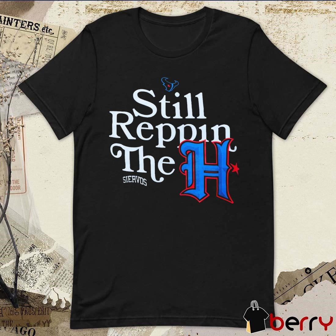 Houston Texans Still Reppin The H Siervos t-shirt