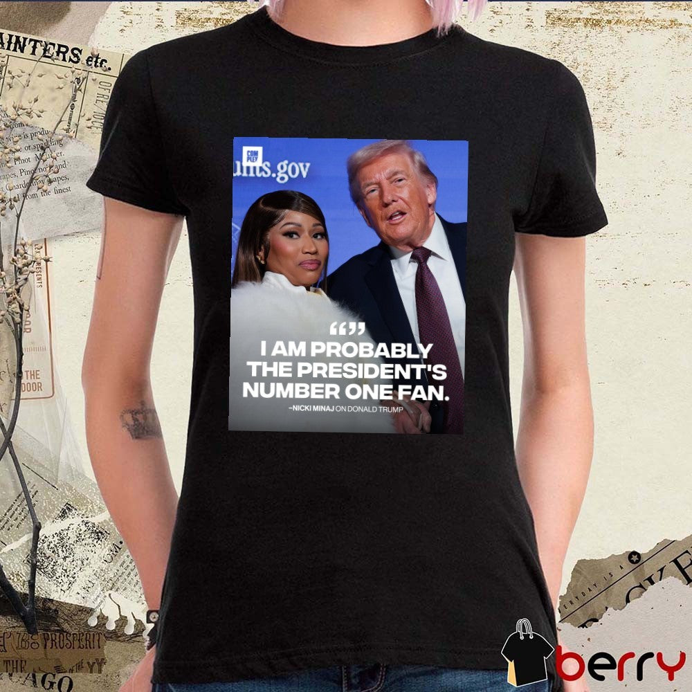 I Am Probably The President’s Number One Fan Nicki Minaj On Donald Trump Poster t-shirt
