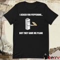 I Asked For Pepperoni But They Gave Me Plane t-shirt
