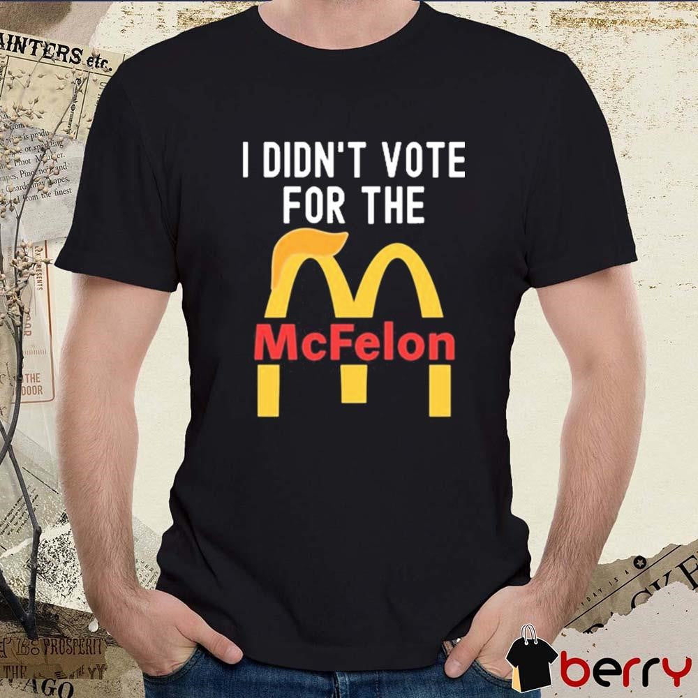 I Didn’t Vote For The McFelon 2024 t-shirt