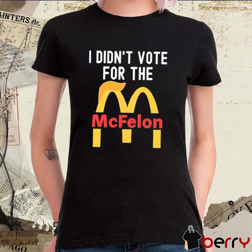 I Didn’t Vote For The McFelon 2024 t-shirt