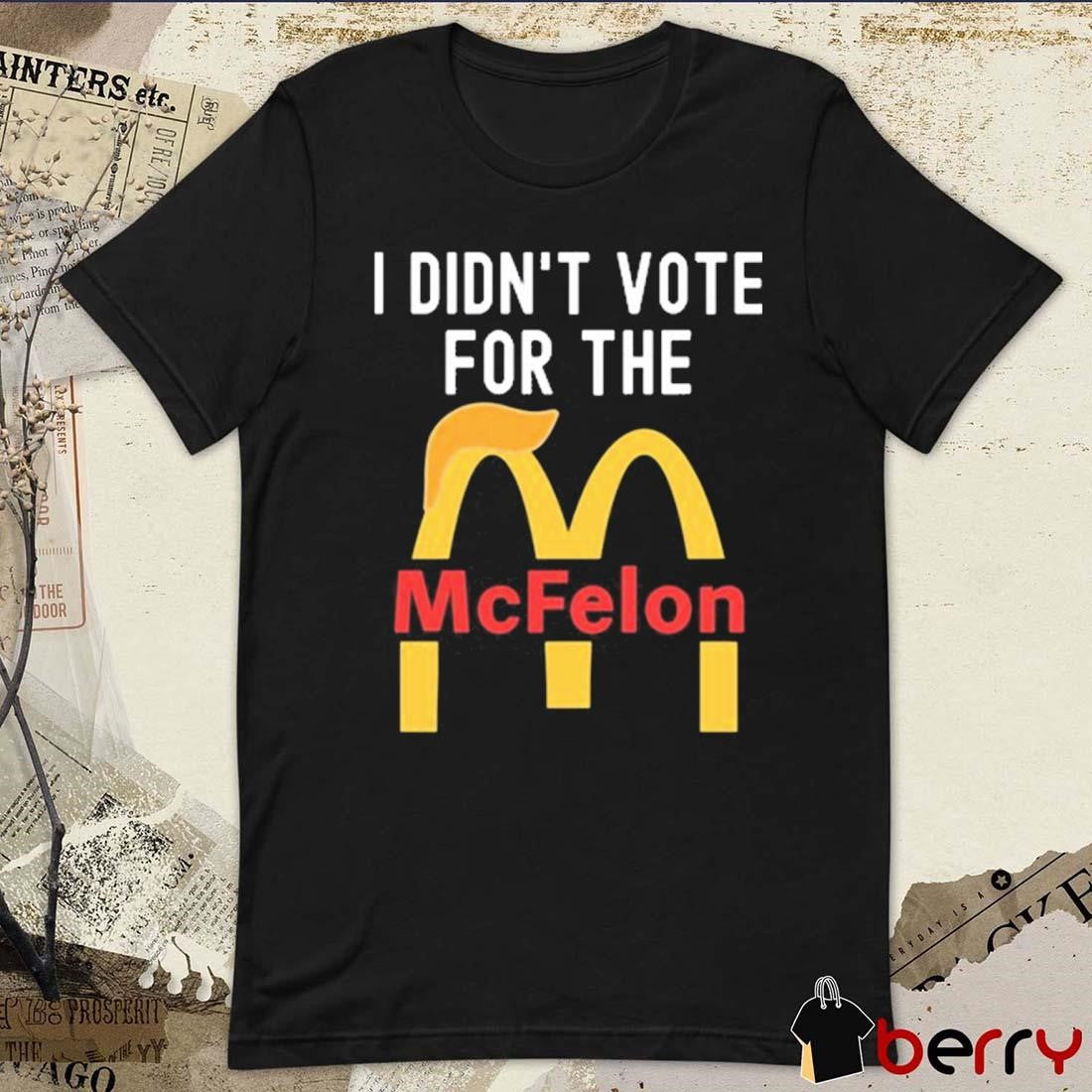 I Didn’t Vote For The McFelon 2024 t-shirt