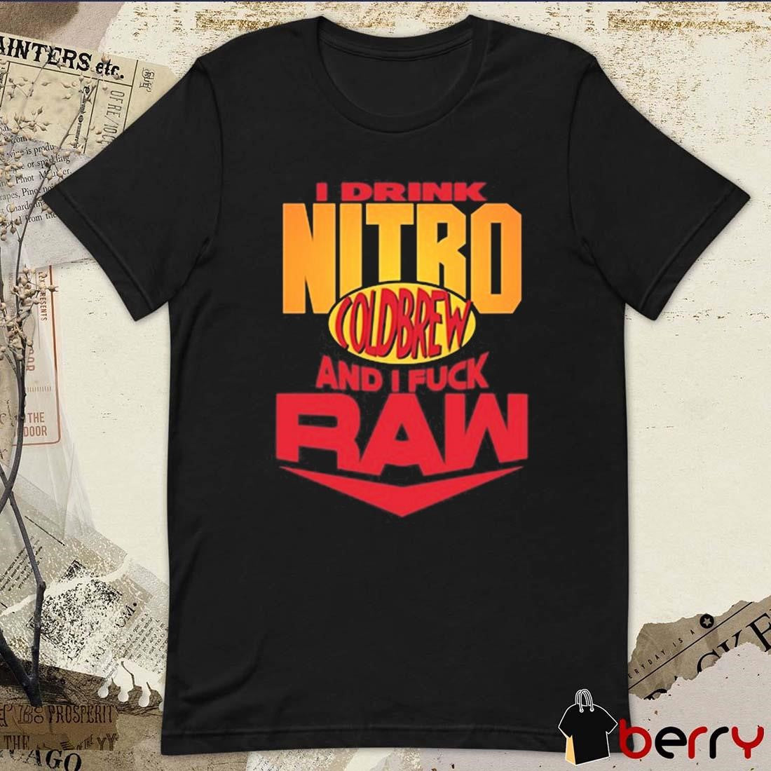 I Drink Nitro Coldbrew And I Fuck Raw t-shirt