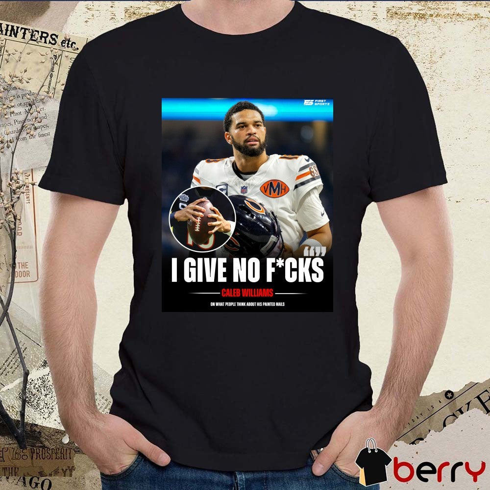 I Give No Fucks Caleb Williams On What People Think About His Painted Nails t-shirt