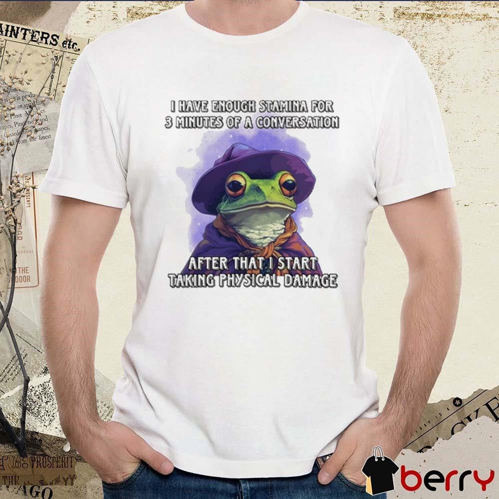 I Have Enough Stamina For 3 Minutes Of A Conversation t-shirt