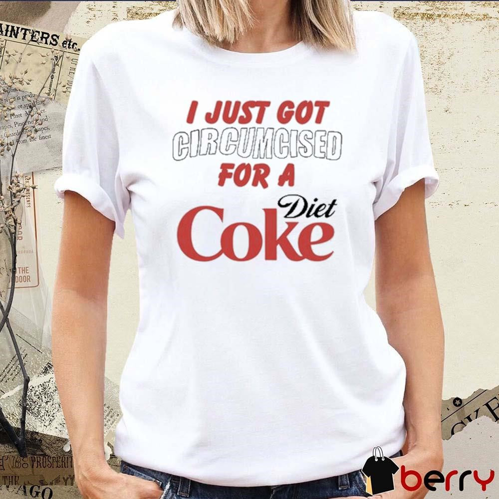 I Just Got For A Diet Coke t-shirt