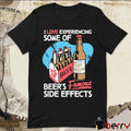 I Love Experiencing Some Of Beer’s Famous Side Effects t-shirt