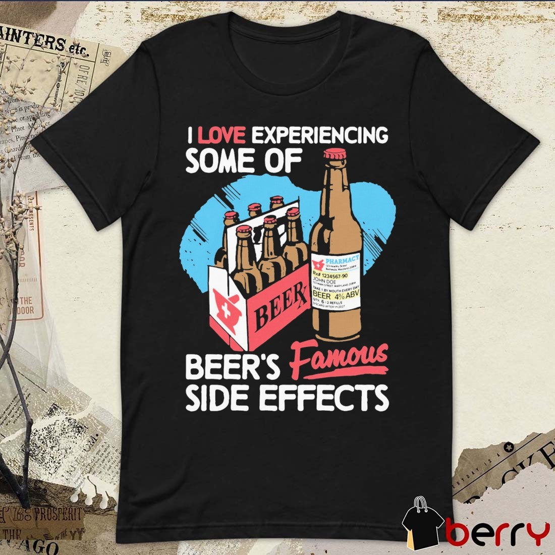 I Love Experiencing Some Of Beer’s Famous Side Effects t-shirt