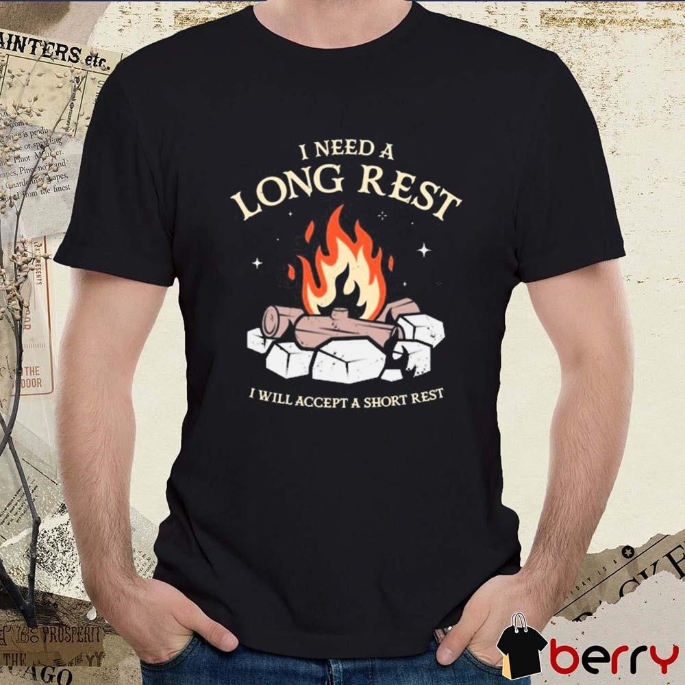 I Need A Long Rest I Will Accept A Short Rest t-shirt