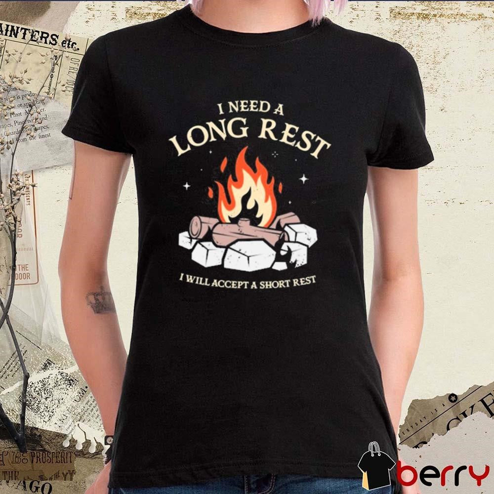 I Need A Long Rest I Will Accept A Short Rest t-shirt