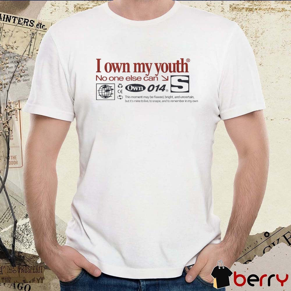 I Own My Youth No One Else Can Own 014 t-shirt