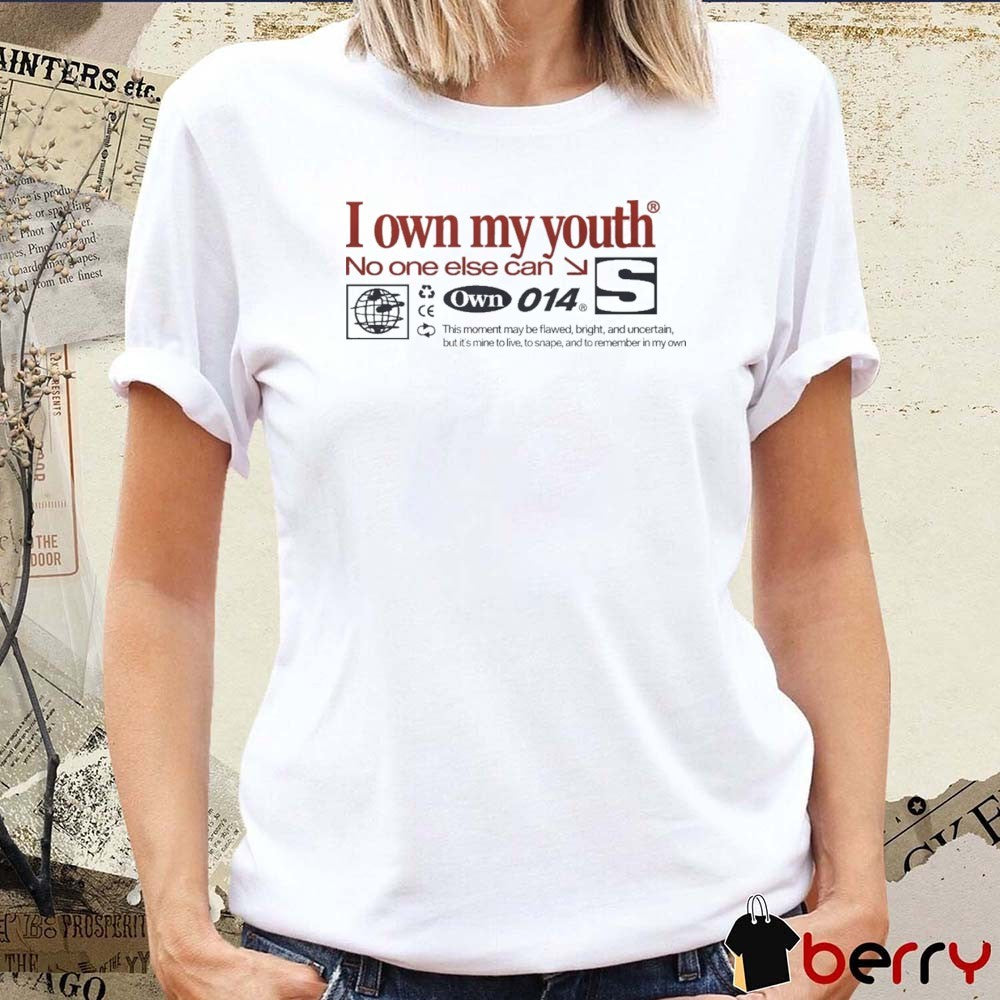 I Own My Youth No One Else Can Own 014 t-shirt