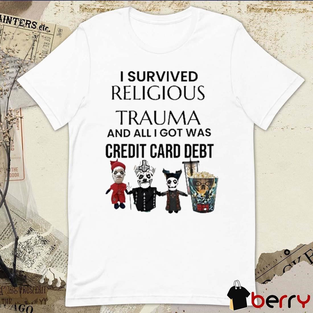I Survived Religious Trauma And All I Got Was Credit Card Debt t-shirt