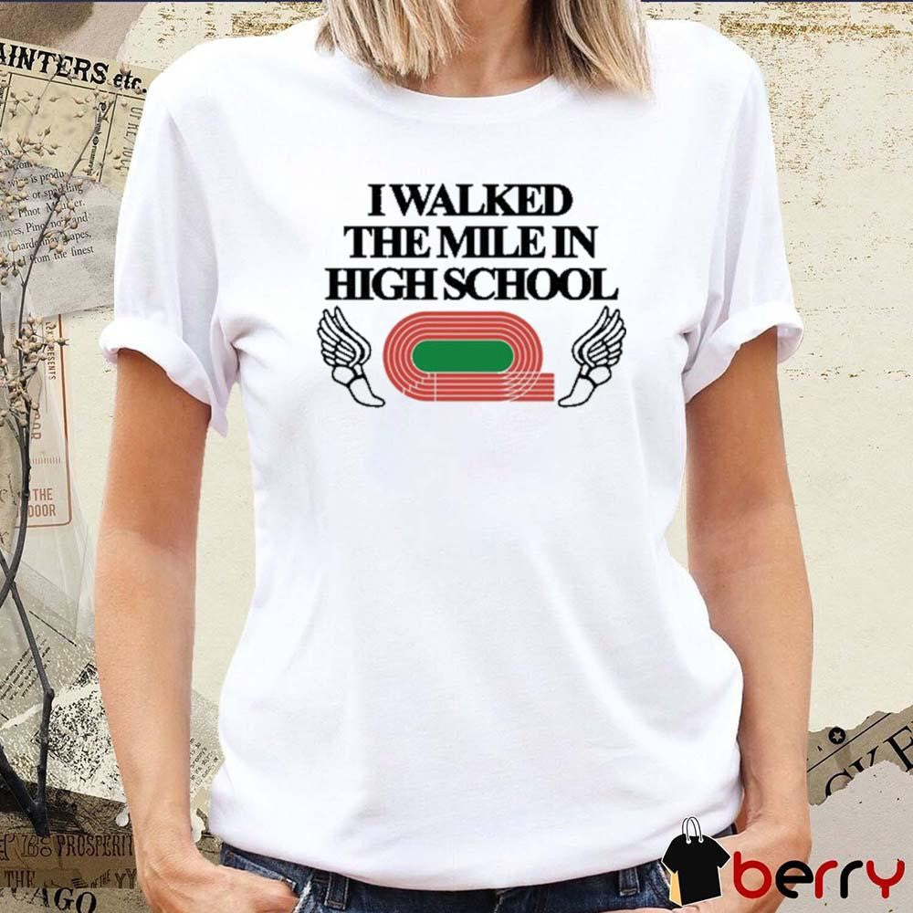 I Walked The Mile In High School t-shirt