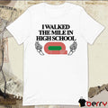 I Walked The Mile In High School t-shirt