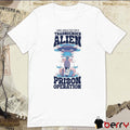 I Was Abducted For A Transgender Alien Prison Operation t-shirt