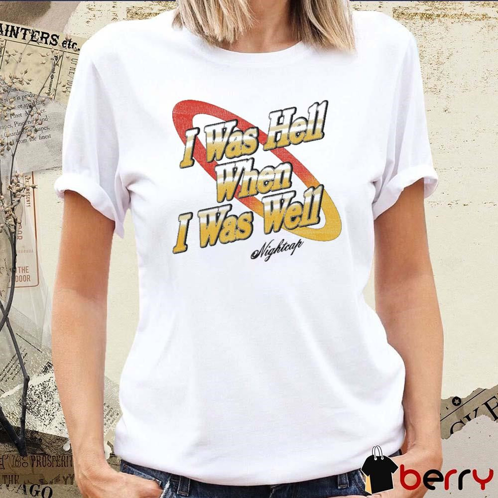 I Was Hell When I Was Well Vintage Nightcap t-shirt