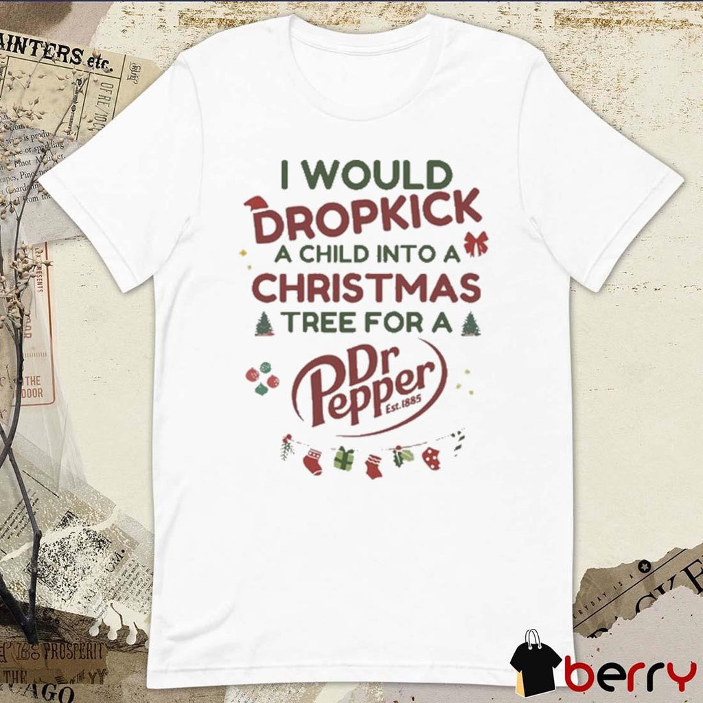 I Would Dropkick A Child Into A Christmas Tree For A Dr Pepper 2024 t-shirt