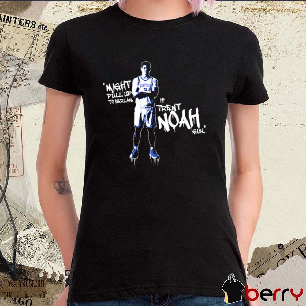 If Trent Noah Guy Might Pull Up To Harlan Kentucky Wildcats t-shirt
