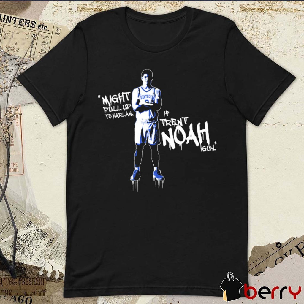 If Trent Noah Guy Might Pull Up To Harlan Kentucky Wildcats t-shirt