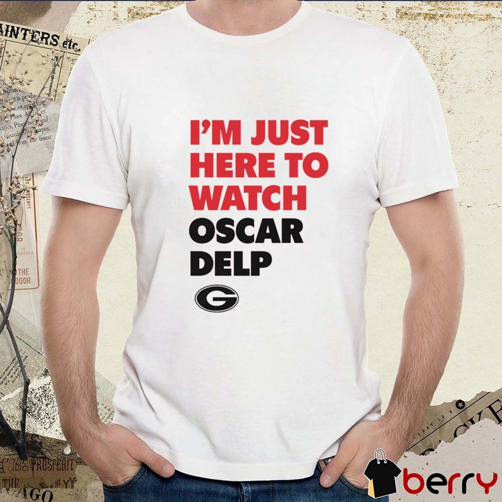 I’m Just Here To Watch Oscar Delp Game Day Georgia Bulldogs NCAA t-shirt