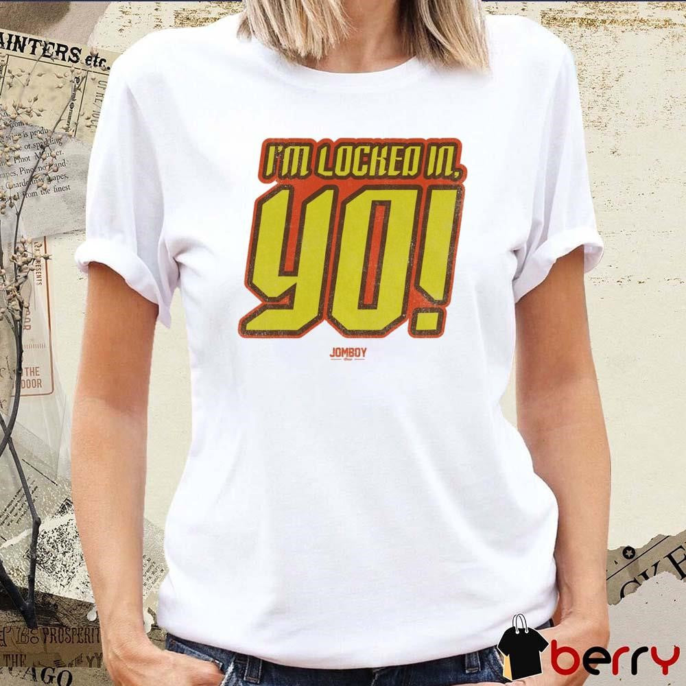 I’m Locked In, Yo! Jomboy t-shirt