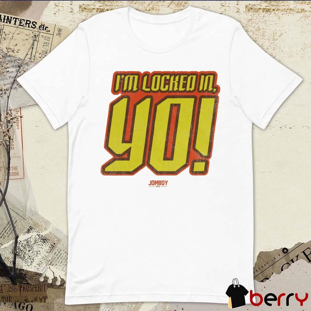 I’m Locked In, Yo! Jomboy t-shirt