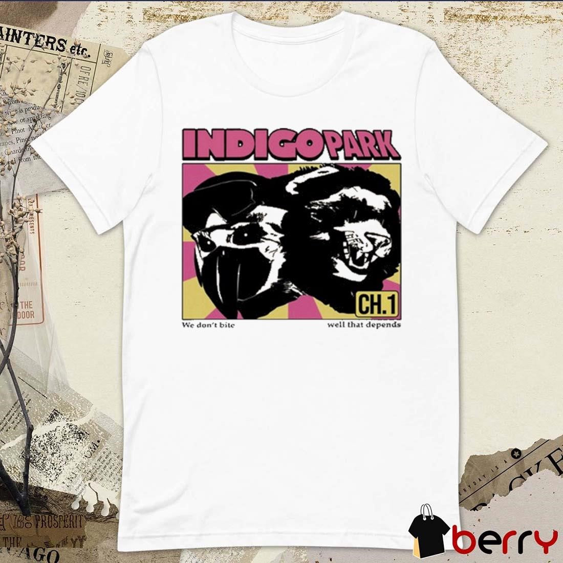 Indigo Park We Don’t Bite Well That Depends t-shirt