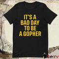 It’s A Bad Day To Be A Gopher t-shirt