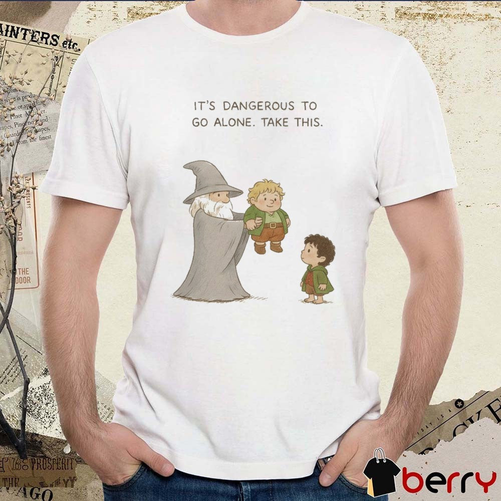 It’s Dangerous To Go Alone Take This Tolkien Universe t-shirt