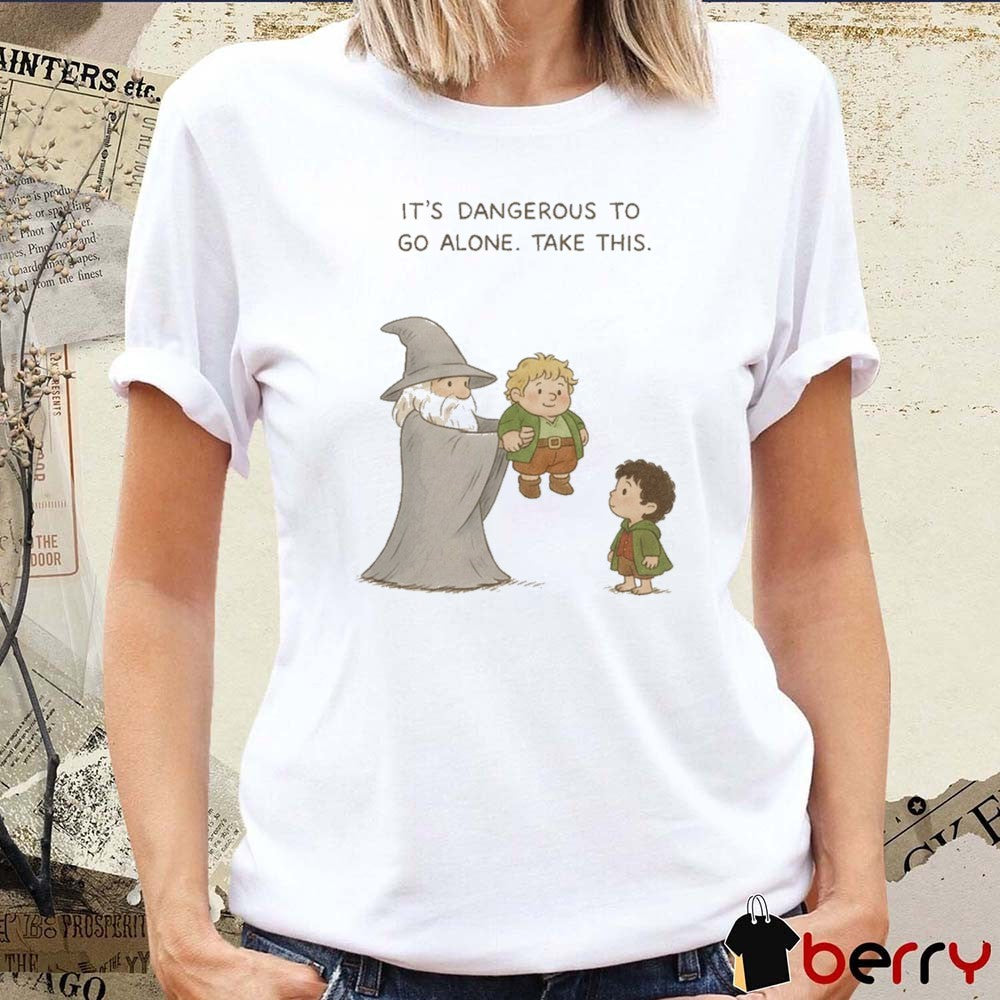 It’s Dangerous To Go Alone Take This Tolkien Universe t-shirt
