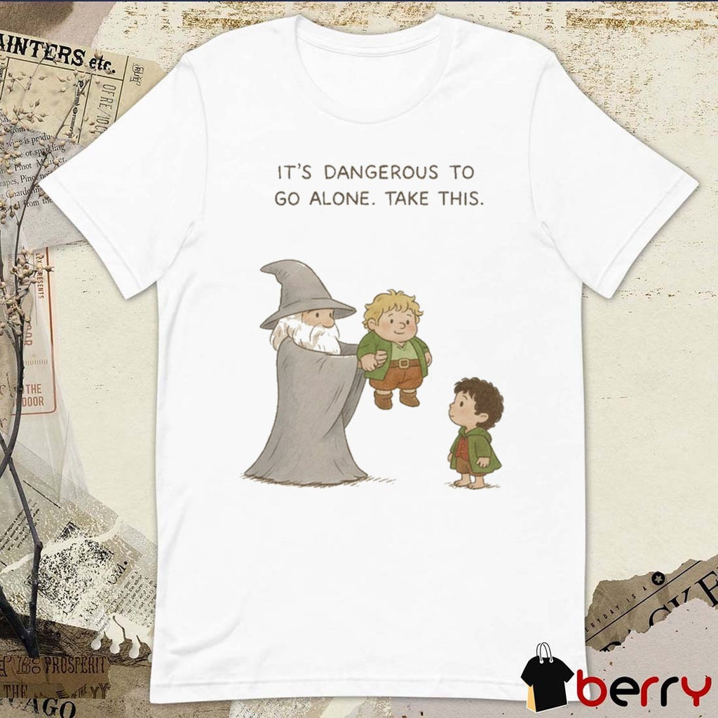 It’s Dangerous To Go Alone Take This Tolkien Universe t-shirt