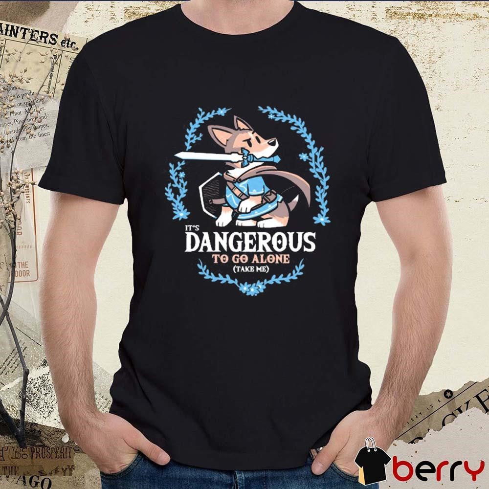 It’s Dangerous to Go Alone Take Me t-shirt