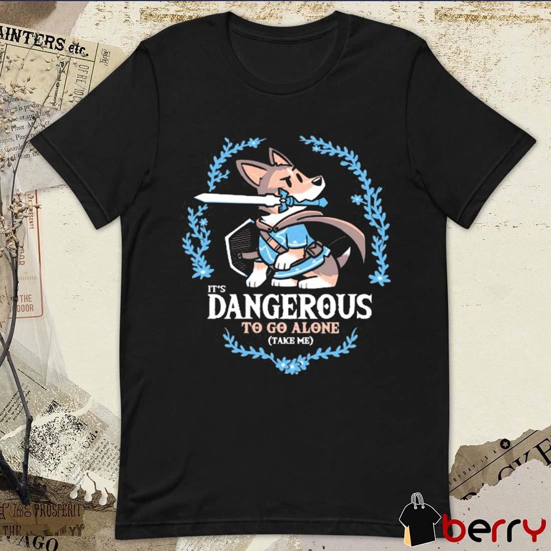 It’s Dangerous to Go Alone Take Me t-shirt