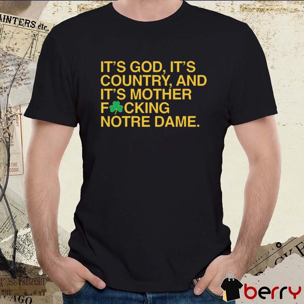 It’s God, It’s Country, And It’s Mother Focking Notre Dame Fighting Irish Obvious t-shirt