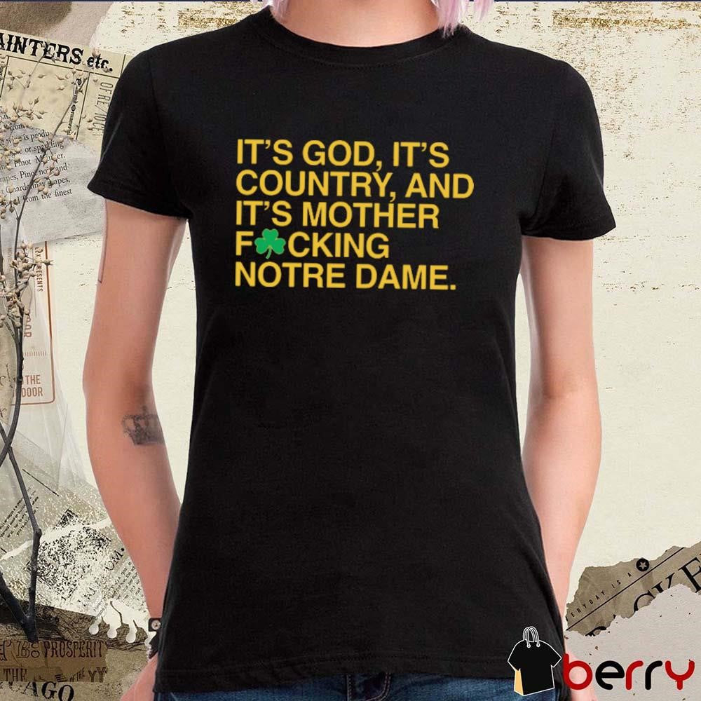 It’s God, It’s Country, And It’s Mother Focking Notre Dame Fighting Irish Obvious t-shirt
