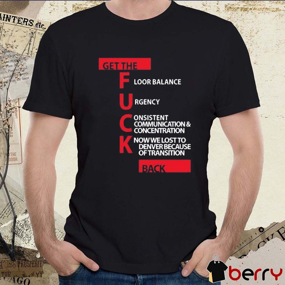 Jeff Van Gundy Get The Floor Balance Urgency Consistent Communications Concentration Know We Lost To Denver Because Of Transition On Back t-shirt