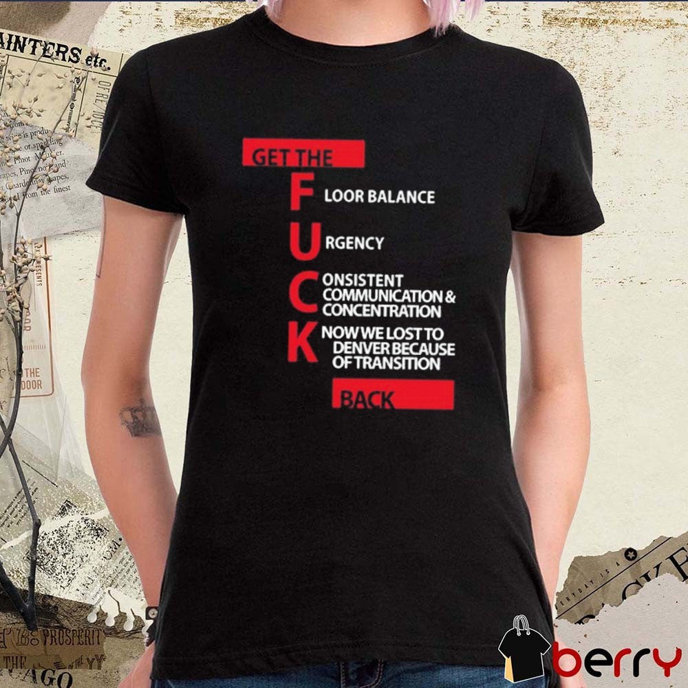 Jeff Van Gundy Get The Floor Balance Urgency Consistent Communications Concentration Know We Lost To Denver Because Of Transition On Back t-shirt