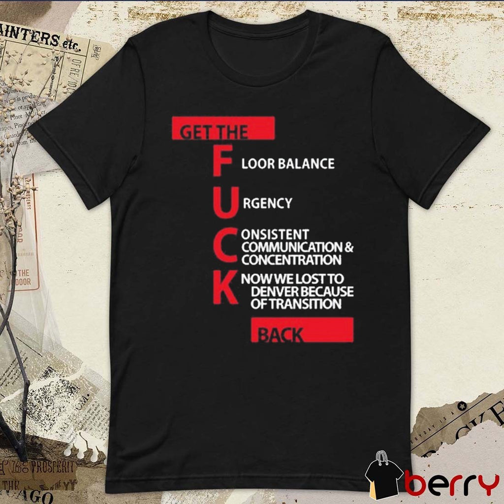 Jeff Van Gundy Get The Floor Balance Urgency Consistent Communications Concentration Know We Lost To Denver Because Of Transition On Back t-shirt