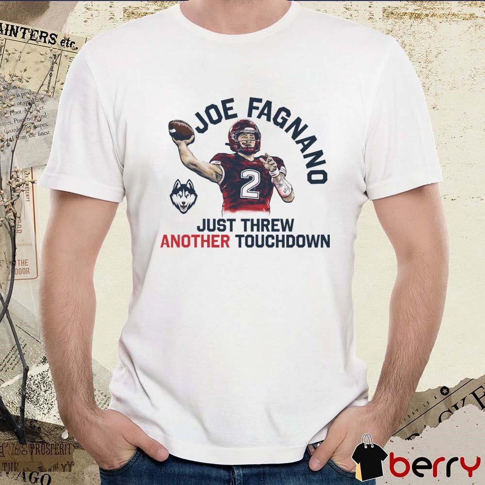 Joe Fagnano 5 TD Just Threw Another Touchdown UConn Huskies t-shirt
