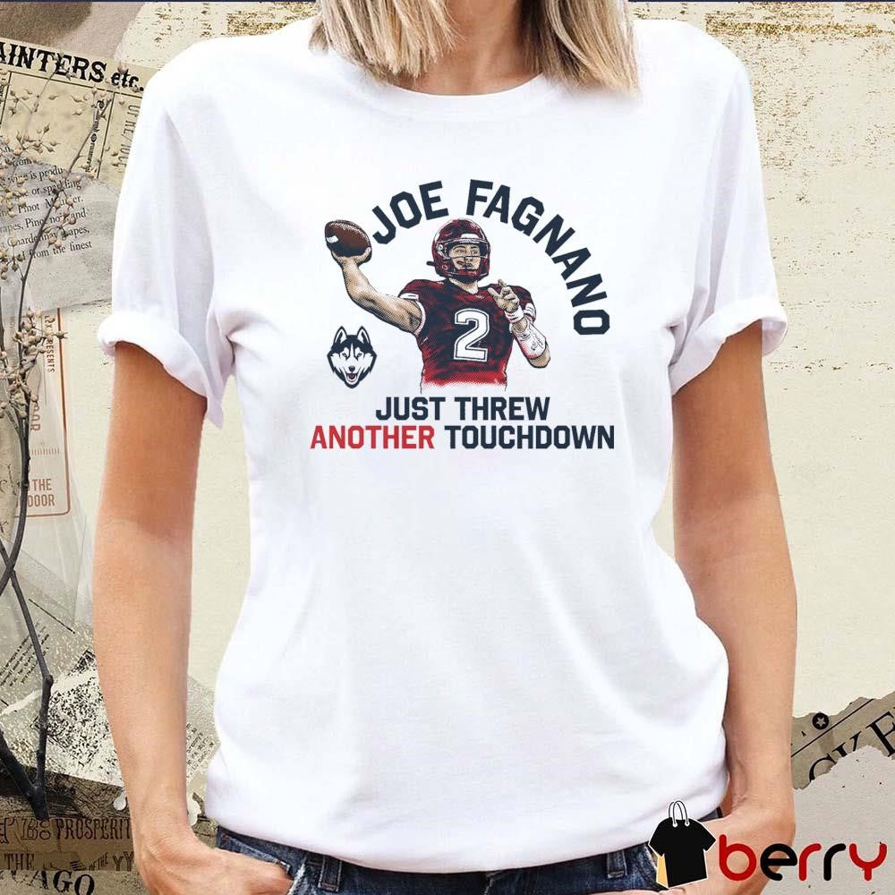 Joe Fagnano 5 TD Just Threw Another Touchdown UConn Huskies t-shirt