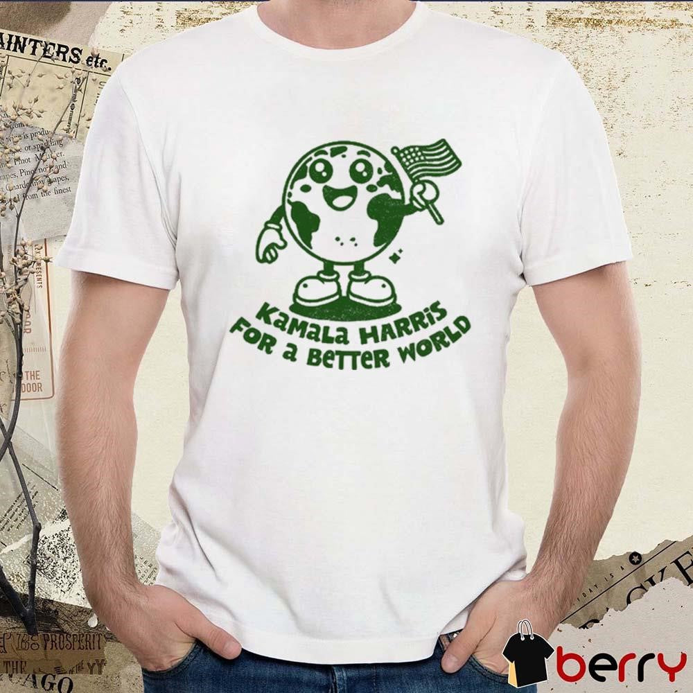 Kamala Harris For A Better World t-shirt