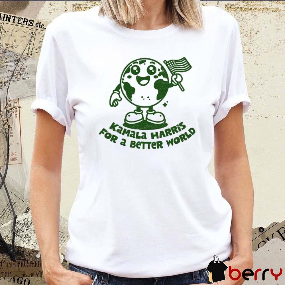 Kamala Harris For A Better World t-shirt