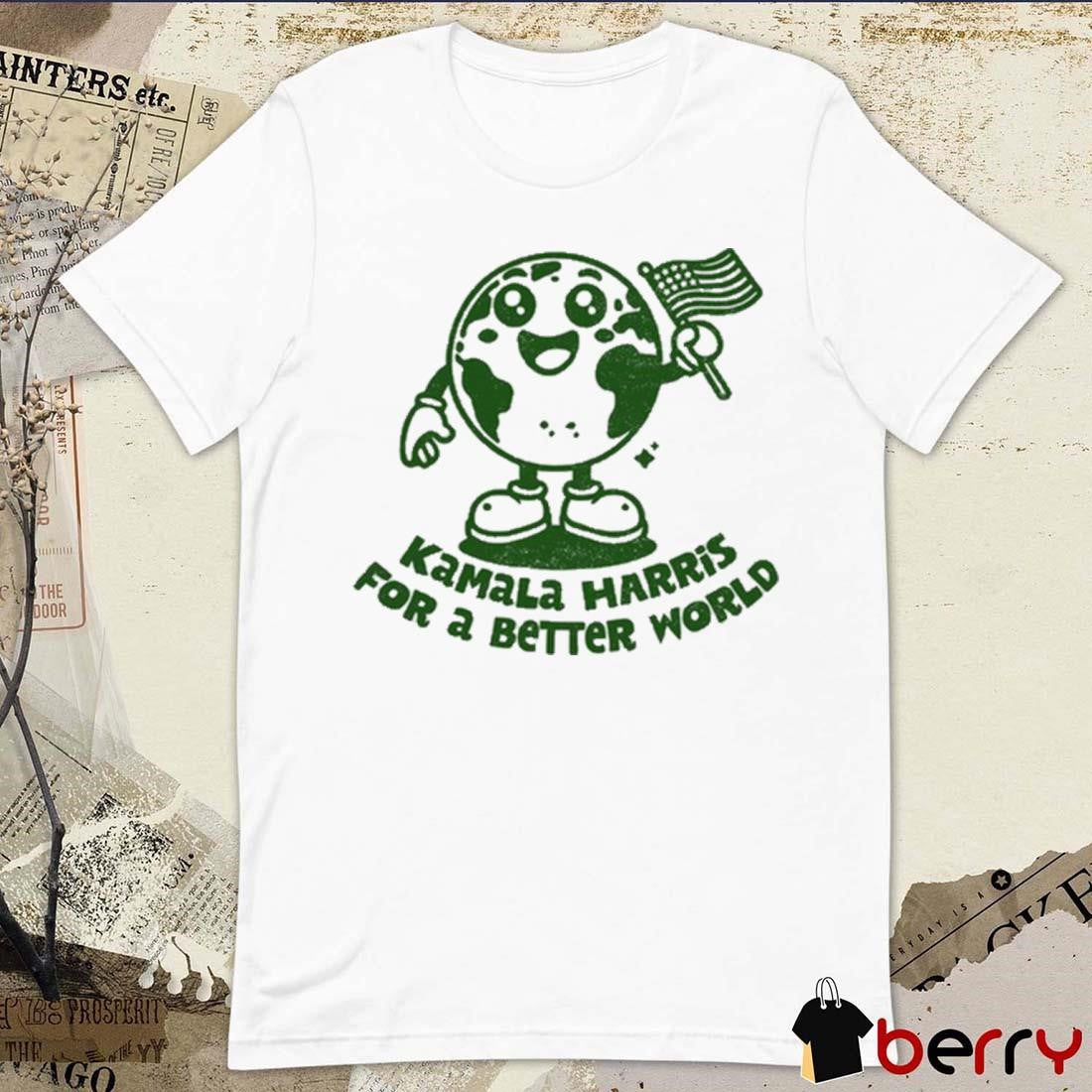 Kamala Harris For A Better World t-shirt