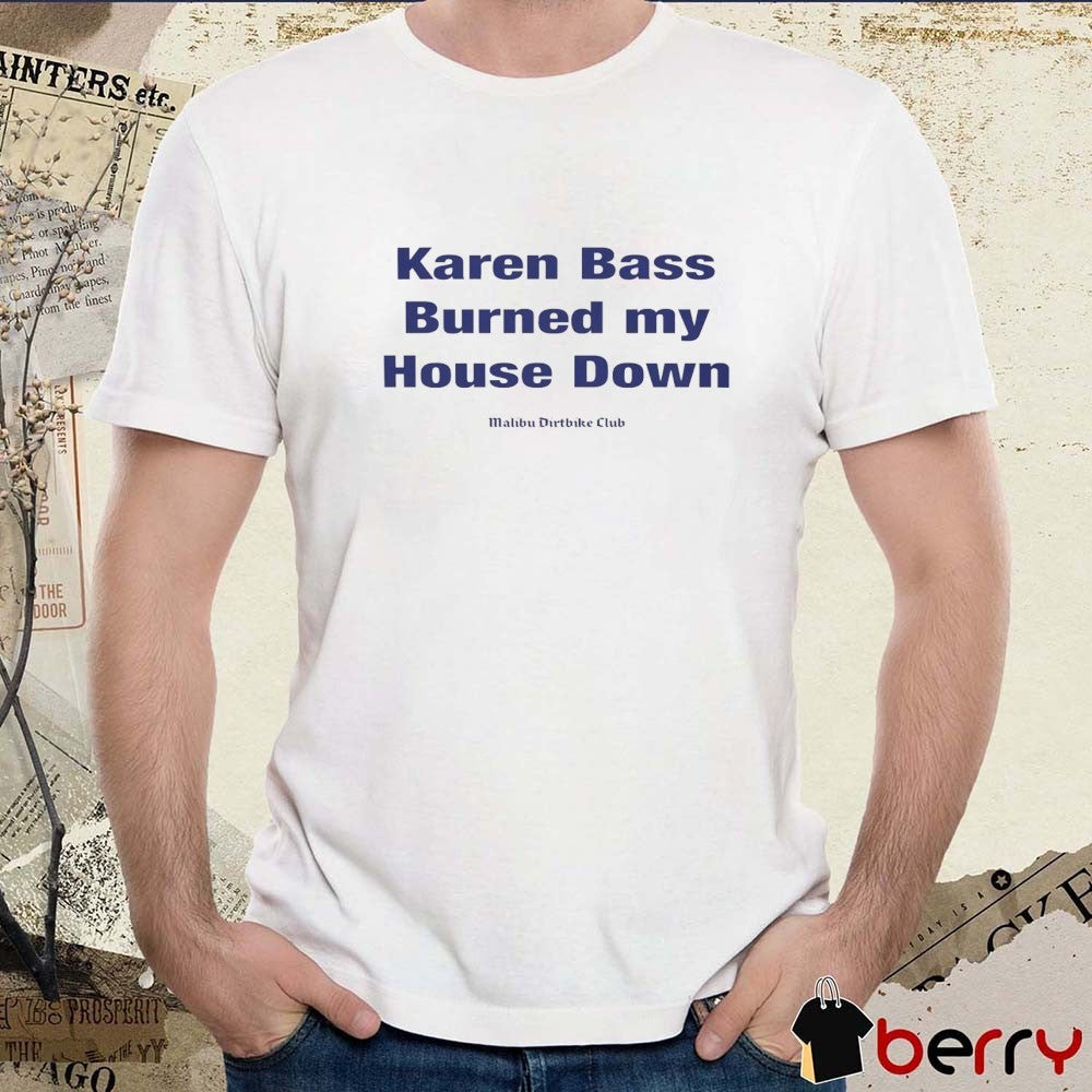 Karen Bass Burned My House Down Malibu Dirtbike Club t-shirt